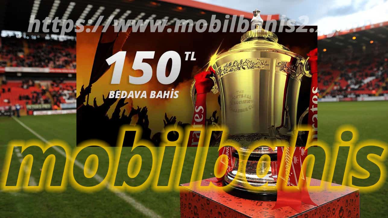 FA Kupasına 150 TL Bedava Bahis